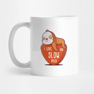 I Love You Slow Much Mug